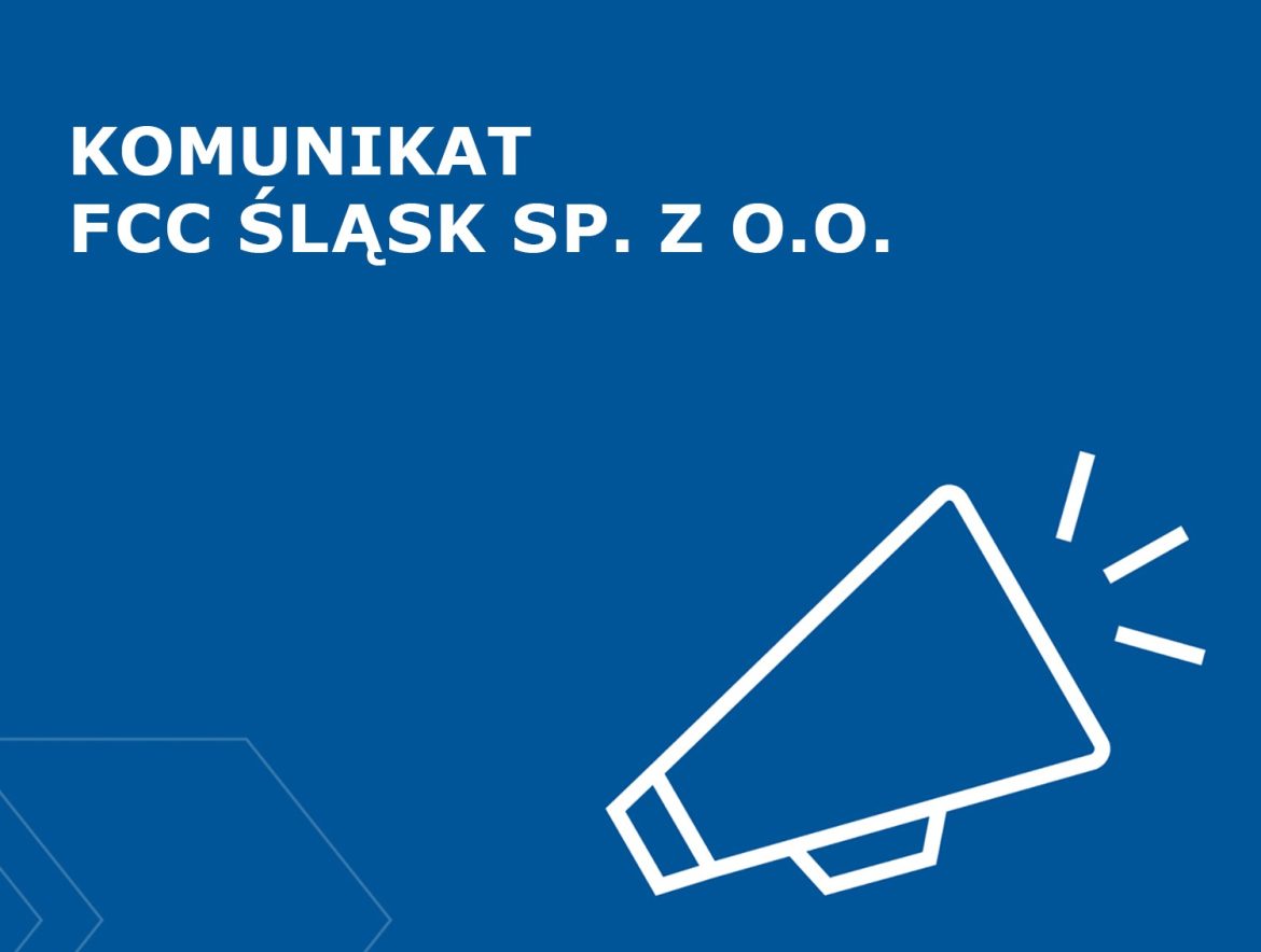 KOMUNIKAT FCC ŚLĄSK SP. Z O.O.